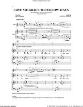 Cover icon of Give Me Grace to Follow Jesus sheet music for choir (SATB: soprano, alto, tenor, bass) by Glenn A. Pickett and Bill Conner, intermediate skill level