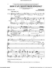 Cover icon of How Can I Keep from Singing? sheet music for choir (SATB: soprano, alto, tenor, bass) by David Schwoebel, intermediate skill level