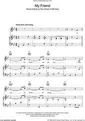 Cover icon of My Friend sheet music for voice, piano or guitar by Roy Orbison and Bill Dees, intermediate skill level