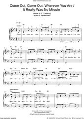 Cover icon of Come Out, Come Out, Wherever You Are sheet music for piano solo by Harold Arlen and E.Y. Harburg, easy skill level