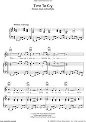 Cover icon of Time To Cry sheet music for voice, piano or guitar by Paul Anka, intermediate skill level