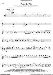 Cover icon of Born To Die sheet music for flute solo by Lana Del Rey, Elizabeth Grant and Justin Parker, intermediate skill level