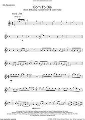 Cover icon of Born To Die sheet music for alto saxophone solo by Lana Del Rey, Elizabeth Grant and Justin Parker, intermediate skill level