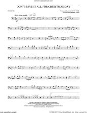 Cover icon of Don't Save It All For Christmas Day sheet music for trombone solo by Celine Dion, Avalon, Peter Zizzo and Ric Wake, intermediate skill level