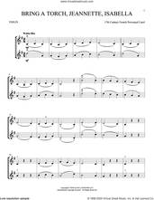 Cover icon of Bring A Torch, Jeannette, Isabella sheet music for two violins (duets, violin duets) by Anonymous and Miscellaneous, intermediate skill level