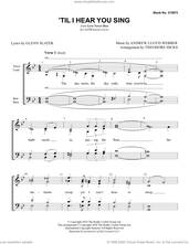 Cover icon of 'Til I Hear You Sing (from Love Never Dies) (arr. Theodore Hicks) sheet music for choir (SATB: soprano, alto, tenor, bass) by Glenn Slater, Theo Hicks and Andrew Lloyd Webber, intermediate skill level
