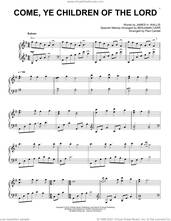 Cover icon of Come, Ye Children Of The Lord sheet music for piano solo by Paul Cardall, Benjamin Carr (arr.), James H. Wallis and Spanish Melody, intermediate skill level