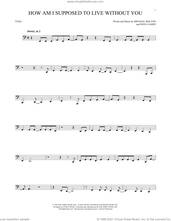 Cover icon of How Am I Supposed To Live Without You sheet music for Tuba Solo (tuba) by Michael Bolton and Doug James, intermediate skill level