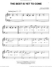 Cover icon of The Best Is Yet To Come sheet music for piano solo by Frank Sinatra, Michael Buble, Carolyn Leigh and Cy Coleman, beginner skill level