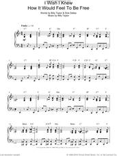 Cover icon of I Wish I Knew How It Would Feel To Be Free, (intermediate) sheet music for piano solo by Nina Simone, Billy Taylor and Dick Dallas, intermediate skill level