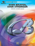 Cover icon of Ever Braver, Ever Stronger (COMPLETE) sheet music for concert band by Gordon Goodwin, easy/intermediate skill level