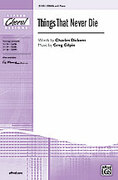 Cover icon of Things That Never Die sheet music for choir (SSAA: soprano, alto) by Greg Gilpin and Charles Dickens, intermediate skill level