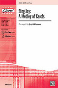 Cover icon of Sing Joy: A Medley of Carols sheet music for choir (SATB: soprano, alto, tenor, bass) by Anonymous and Jay Althouse, intermediate skill level