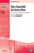 Cover icon of Never Gonna Walk This Journey Alone sheet music for choir (SATB, a cappella) by Greg Gilpin and John Parker, intermediate skill level