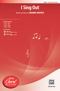 Cover icon of I Sing Out sheet music for choir (SATB: soprano, alto, tenor, bass) by Mark Hayes, intermediate skill level