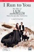 Cover icon of I Run to You: The Hits of Lady Antebellum sheet music for choir (SATB: soprano, alto, tenor, bass) by Anonymous and Greg Gilpin, intermediate skill level