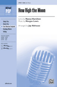 Cover icon of How High the Moon sheet music for choir (SAB: soprano, alto, bass) by Morgan Lewis, Nancy Hamilton and Jay Althouse, intermediate skill level