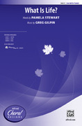Cover icon of What Is Life? sheet music for choir (SSA: soprano, alto) by Greg Gilpin and Pamela Stewart, intermediate skill level