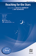 Cover icon of Reaching for the Stars sheet music for choir (SAB: soprano, alto, bass) by Sally K. Albrecht and Jay Althouse, intermediate skill level