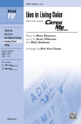 Cover icon of Live in Living Color (from the musical Catch Me If You Can) sheet music for choir (SAB: soprano, alto, bass) by Marc Shaiman, Scott Wittman and Eric Van Cleave, intermediate skill level
