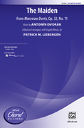 Cover icon of The Maiden (from Moravian Duets,  Op. 32, No. 11) sheet music for choir (SSA: soprano, alto) by Antonin Dvorak, Antonin Dvorak and Patrick Liebergen, intermediate skill level