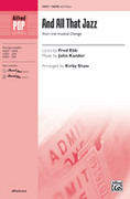 Cover icon of And All That Jazz sheet music for choir (SATB: soprano, alto, tenor, bass) by John Kander, Fred Ebb and Kirby Shaw, intermediate skill level