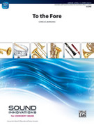 Cover icon of To the Fore (COMPLETE) sheet music for concert band by Chris M. Bernotas, intermediate skill level