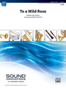 Cover icon of To a Wild Rose sheet music for concert band (full score) by Edward MacDowell and Robert Sheldon, classical score, intermediate skill level