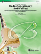 Cover icon of Hedgehog, Monkey and Waffles! sheet music for concert band (full score) by Parry Gripp and Michael Story, intermediate skill level