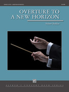 Cover icon of Overture to a New Horizon sheet music for concert band (full score) by Robert Sheldon, intermediate skill level