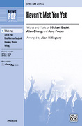 Cover icon of Haven't Met You Yet sheet music for choir (SAB: soprano, alto, bass) by Michael Bubl and Alan Billingsley, intermediate skill level