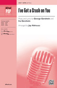 Cover icon of I've Got a Crush on You sheet music for choir (SATB: soprano, alto, tenor, bass) by George Gershwin, Ira Gershwin and Jay Althouse, intermediate skill level