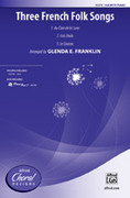 Cover icon of Three French Folk Songs sheet music for choir (SSA: soprano, alto) by Anonymous and Glenda E. Franklin, intermediate skill level
