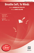 Cover icon of Breathe Soft, Ye Winds sheet music for choir (SATB: soprano, alto, tenor, bass) by Greg Gilpin and Ambrose Philips, intermediate skill level