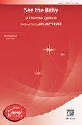 Cover icon of See the Baby sheet music for choir (SATB, a cappella) by Jay Althouse, intermediate skill level