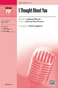 Cover icon of I Thought About You sheet music for choir (SATB: soprano, alto, tenor, bass) by Jimmy Van Heusen, Johnny Mercer and Paul Langford, intermediate skill level
