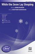 Cover icon of While the Snow Lay Sleeping sheet music for choir (SSA: soprano, alto) by Heather Sorenson and John Parker, intermediate skill level