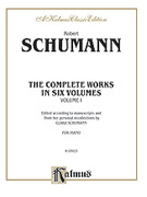 Cover icon of Complete Works, Volume I (COMPLETE) sheet music for piano solo by Robert Schumann, classical score, intermediate skill level