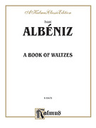 Cover icon of A Book of Waltzes (COMPLETE) sheet music for piano solo by Isaac Albniz, classical score, intermediate skill level