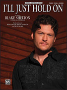 Cover icon of I'll Just Hold On sheet music for piano, voice or other instruments by Ben Hayslip, Blake Shelton, Bryan Simpson and Troy Olsen, easy/intermediate skill level
