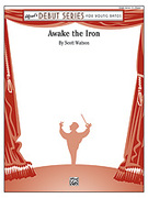 Cover icon of Awake the Iron (COMPLETE) sheet music for concert band by Scott Watson, easy skill level