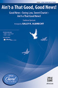 Cover icon of Ain't-a That Good, Good News! sheet music for choir (3-Part Mixed) by Anonymous, intermediate skill level