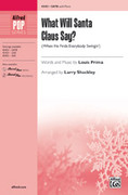 Cover icon of What Will Santa Claus Say? sheet music for choir (SATB: soprano, alto, tenor, bass) by Louis Prima and Larry Shackley, intermediate skill level