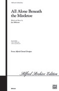 Cover icon of All Alone Beneath the Mistletoe sheet music for choir (SATB: soprano, alto, tenor, bass) by Jay Althouse, intermediate skill level