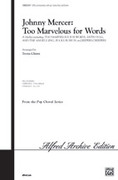 Cover icon of Johnny Mercer: Too Marvelous for Words (A Medley) sheet music for choir (SATB: soprano, alto, tenor, bass) by Anonymous and Teena Chinn, intermediate skill level