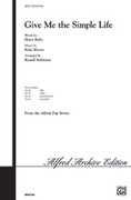 Cover icon of Give Me the Simple Life sheet music for choir (SATB: soprano, alto, tenor, bass) by Harry Ruby and Russell Robinson, intermediate skill level