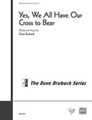Cover icon of Yes, We All Have Our Cross to Bear sheet music for choir (SSAATTBB: soprano, alto, tenor, bass) by Dave Brubeck, intermediate skill level