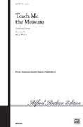 Cover icon of Teach Me the Measure sheet music for choir (SATB: soprano, alto, tenor, bass) by Anonymous and Alice Parker, intermediate skill level