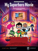 Cover icon of My Superhero Movie (from Teen Titans Go! To The Movies) sheet music for Piano/Vocal/Guitar by Jared Faber, Peter Rida Michail and Jacob Jeffries, easy/intermediate skill level
