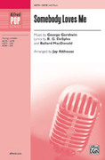 Cover icon of Somebody Loves Me sheet music for choir (SATB: soprano, alto, tenor, bass) by George Gershwin, Buddy DeSylva, Ballard MacDonald and Jay Althouse, intermediate skill level